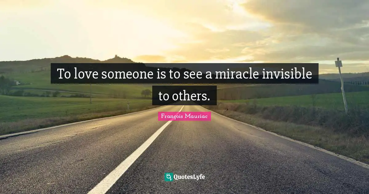 To love someone is to see a miracle invisible to others.