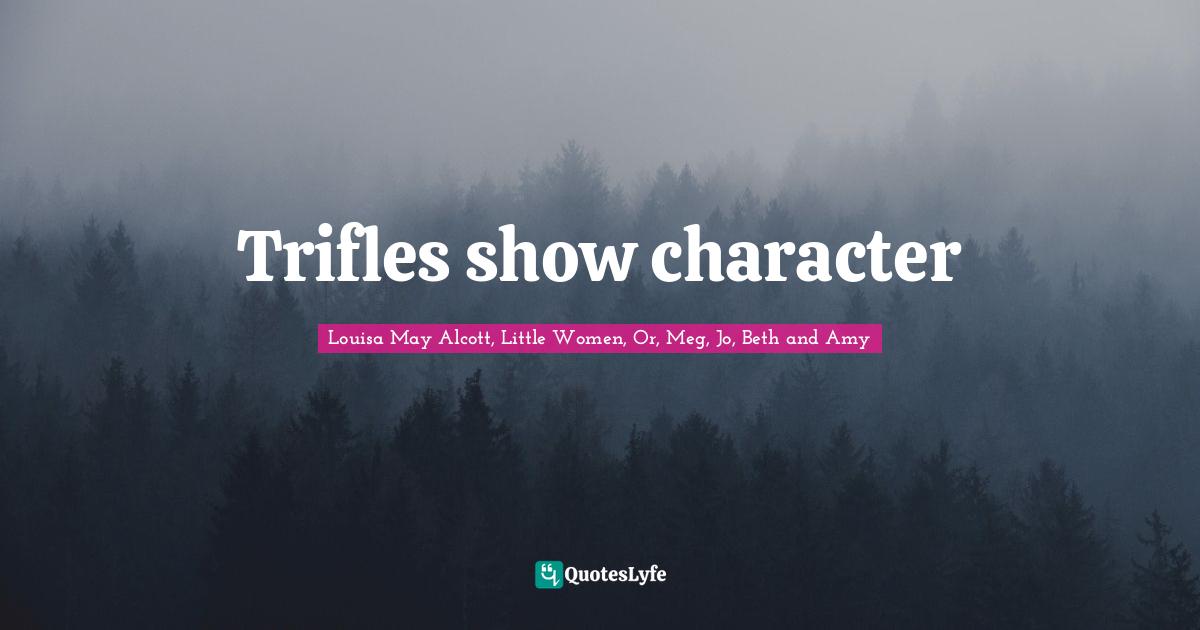 Trifles show character