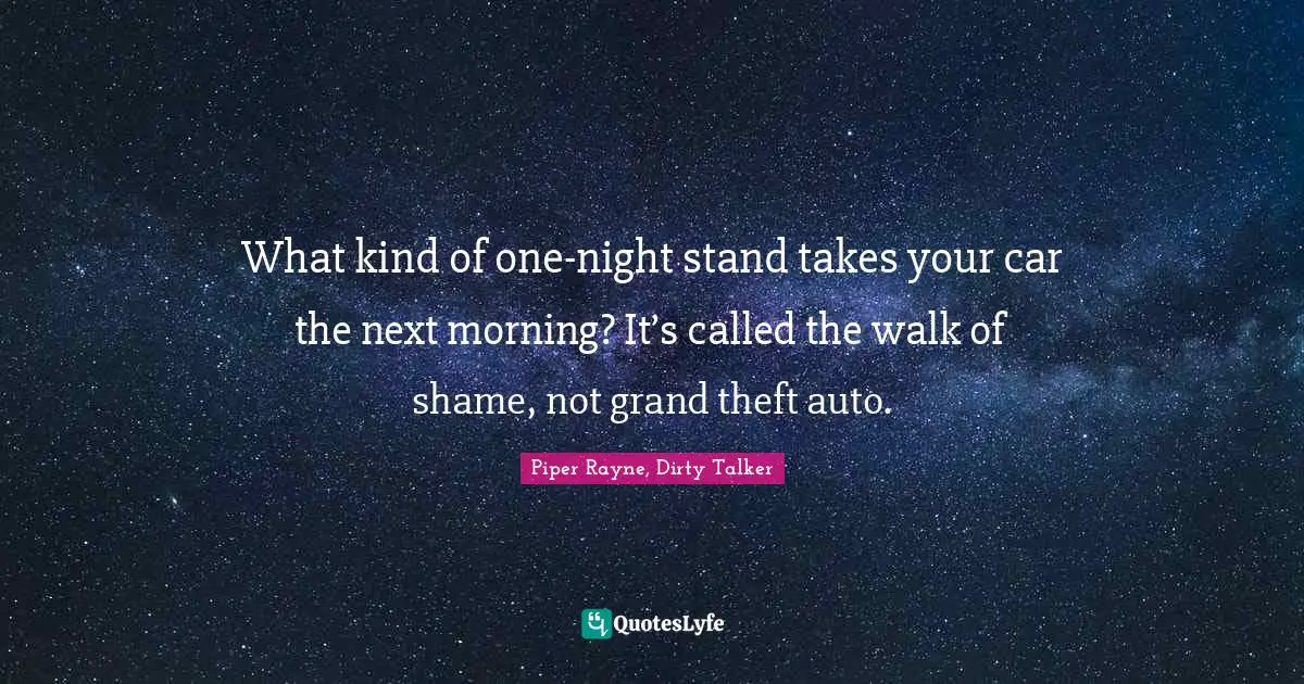 What kind of one-night stand takes your car the next morning? It’s called the walk of shame, not grand theft auto.