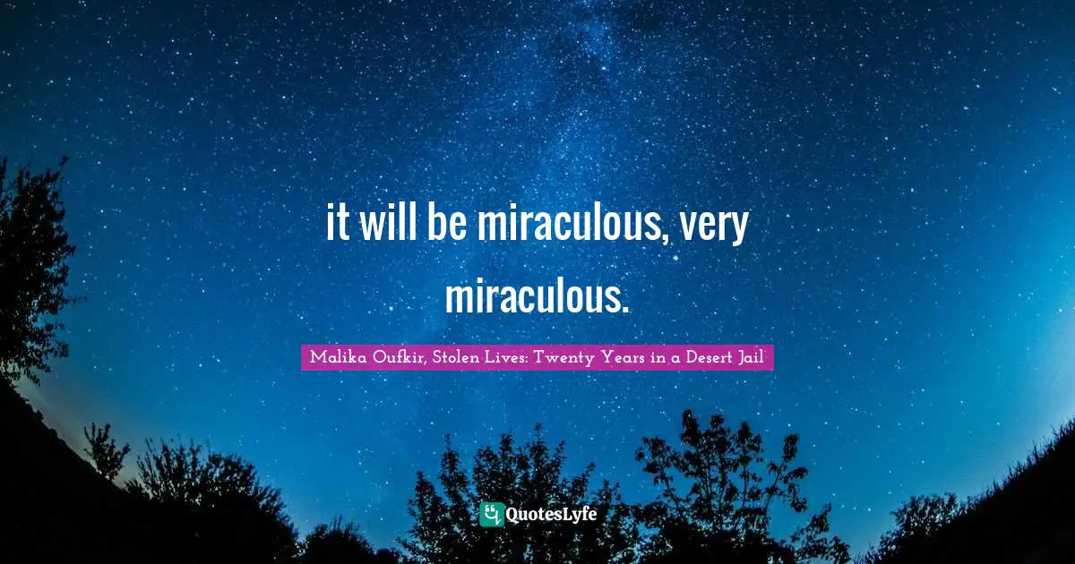 it will be miraculous, very miraculous.