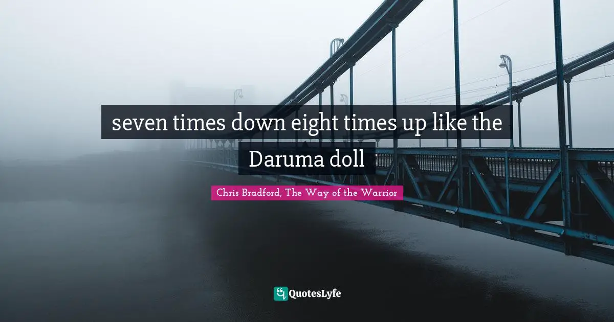 Never Give Up Quotes: "seven times down eight times up like the Daruma doll"