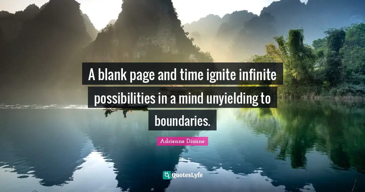 A blank page and time ignite infinite possibilities in a mind unyielding to boundaries.