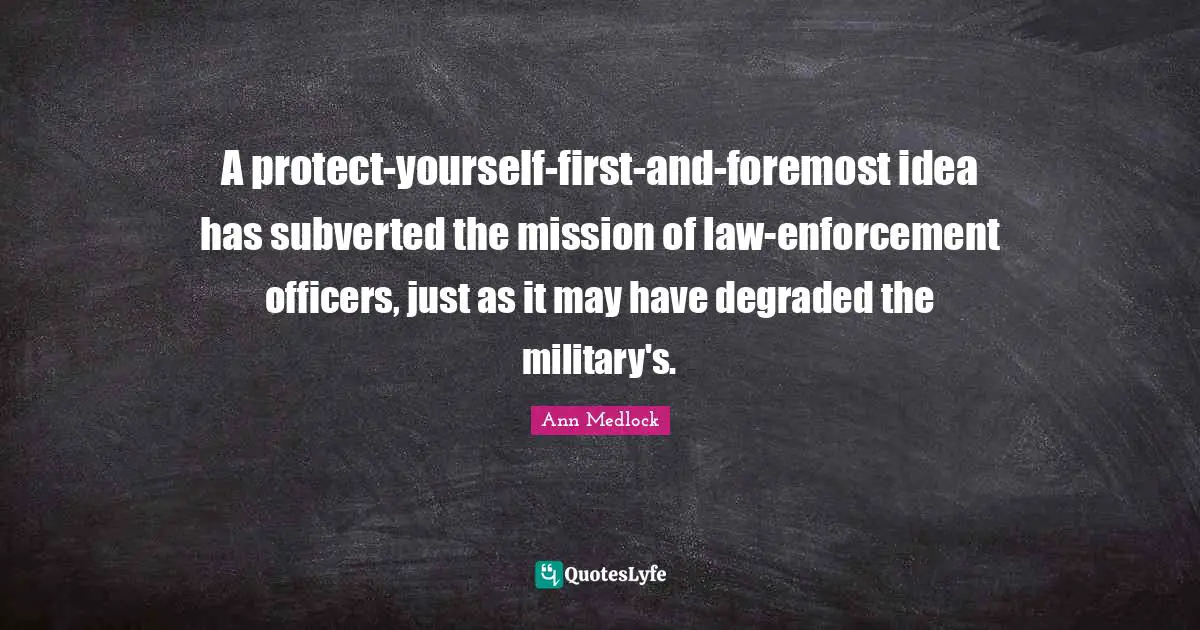 A protect-yourself-first-and-foremost idea has subverted the mission of law-enforcement officers, just as it may have degraded the military's.