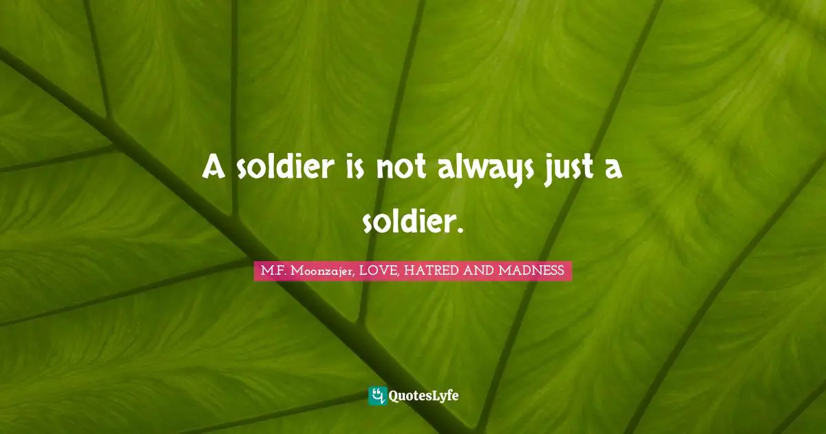A soldier is not always just a soldier.