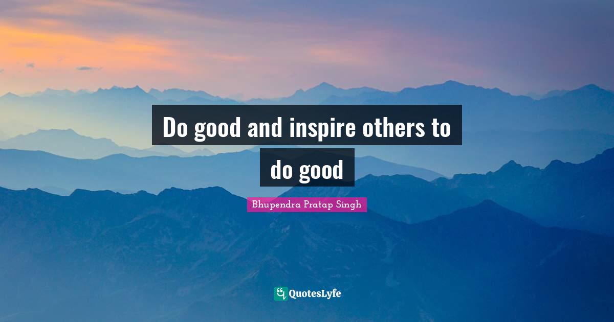 Do good and inspire others to do good