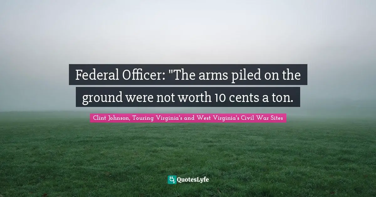 Federal Officer: "The arms piled on the ground were not worth 10 cents a ton.