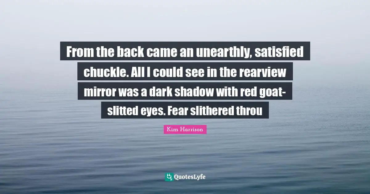 From the back came an unearthly, satisfied chuckle. All I could see in the rearview mirror was a dark shadow with red goat-slitted eyes. Fear slithered throu