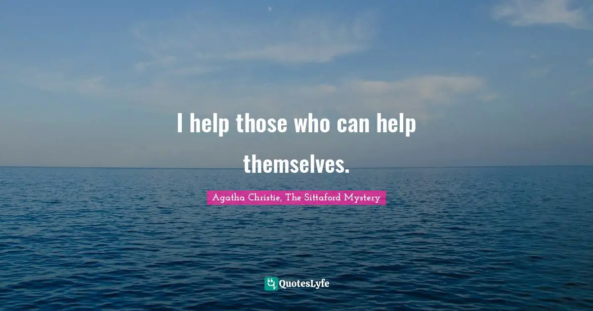 I help those who can help themselves.
