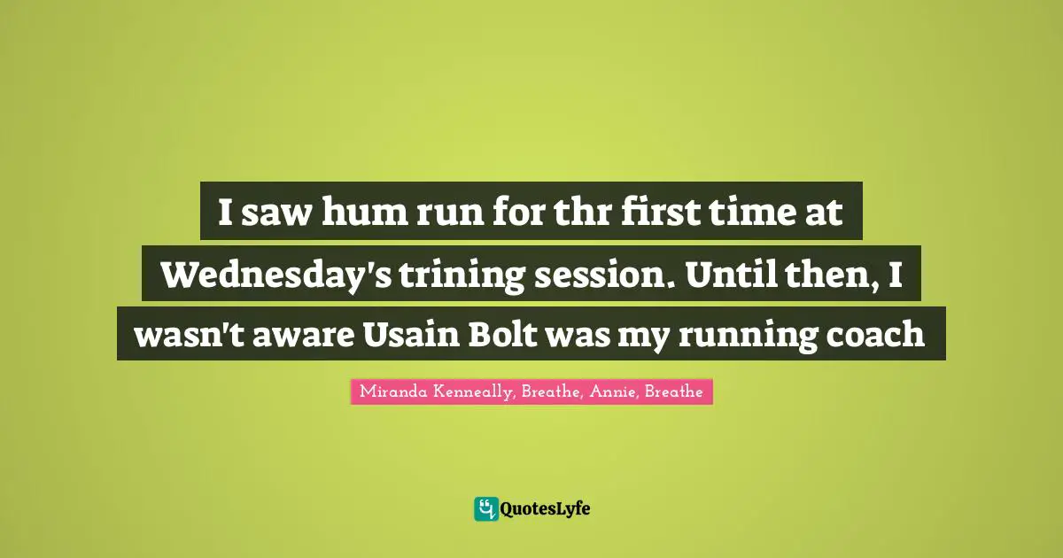 I saw hum run for thr first time at Wednesday's trining session. Until then, I wasn't aware Usain Bolt was my running coach
