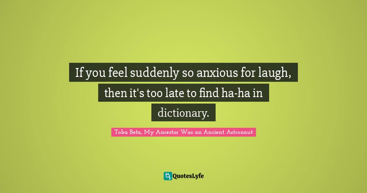 If you feel suddenly so anxious for laugh, then it's too late to find ha-ha in dictionary.