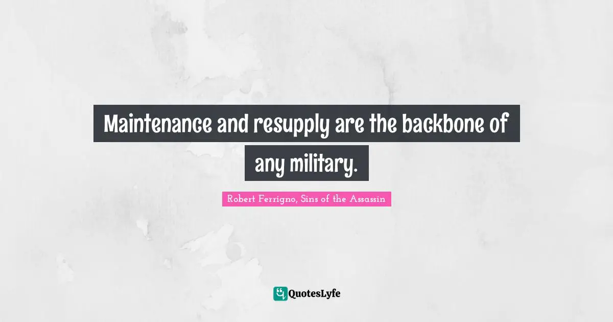 Maintenance and resupply are the backbone of any military.
