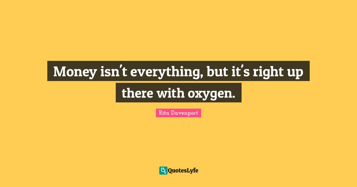 Money isn't everything, but it's right up there with oxygen.
