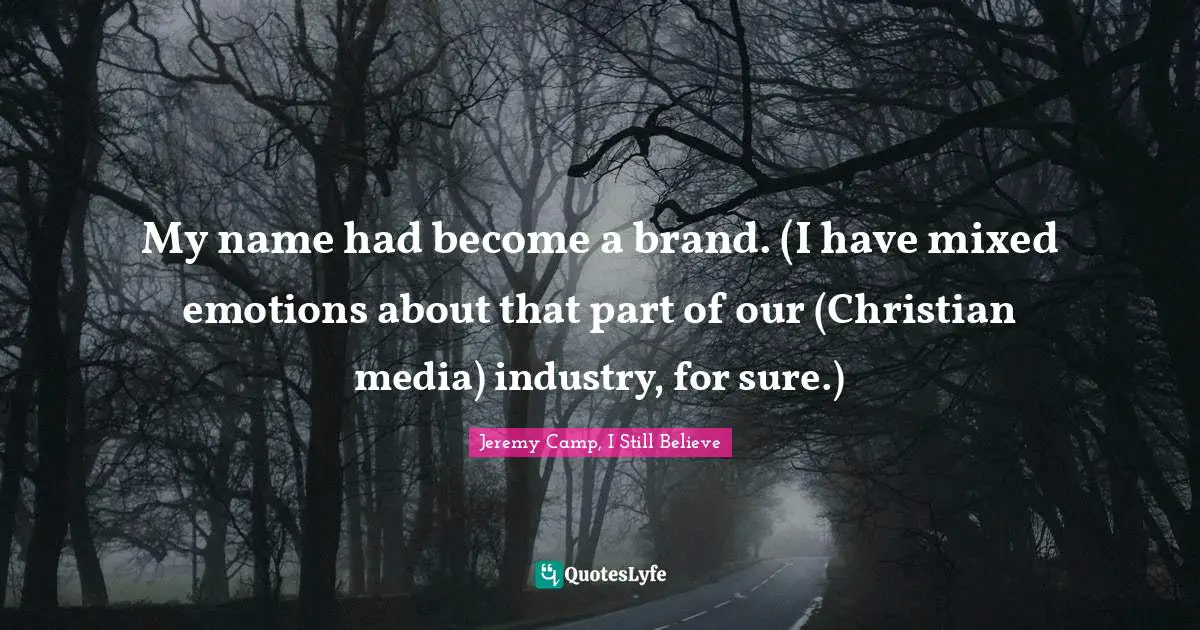 My name had become a brand. (I have mixed emotions about that part of our (Christian media) industry, for sure.)