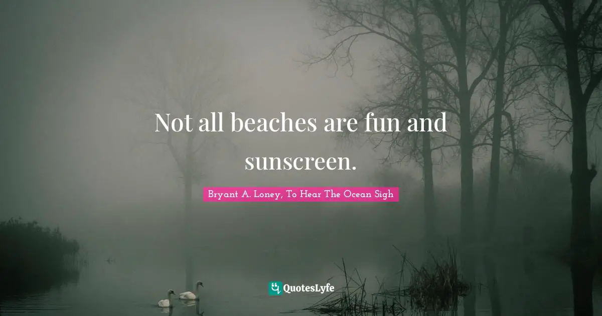 Not all beaches are fun and sunscreen.