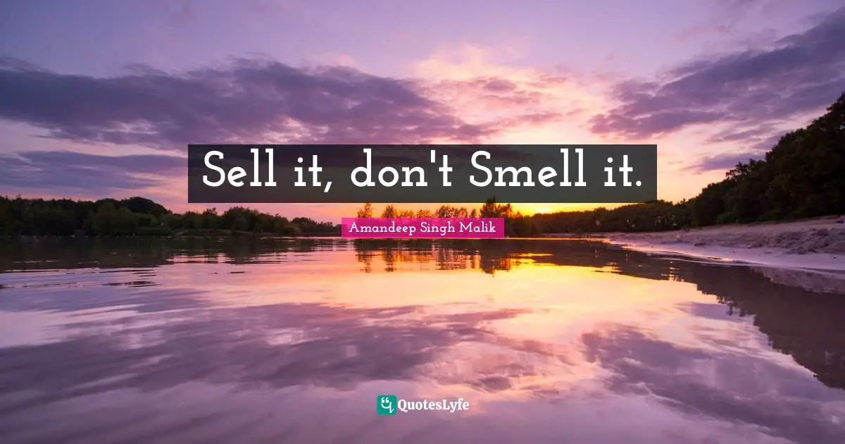Sell it, don't Smell it.