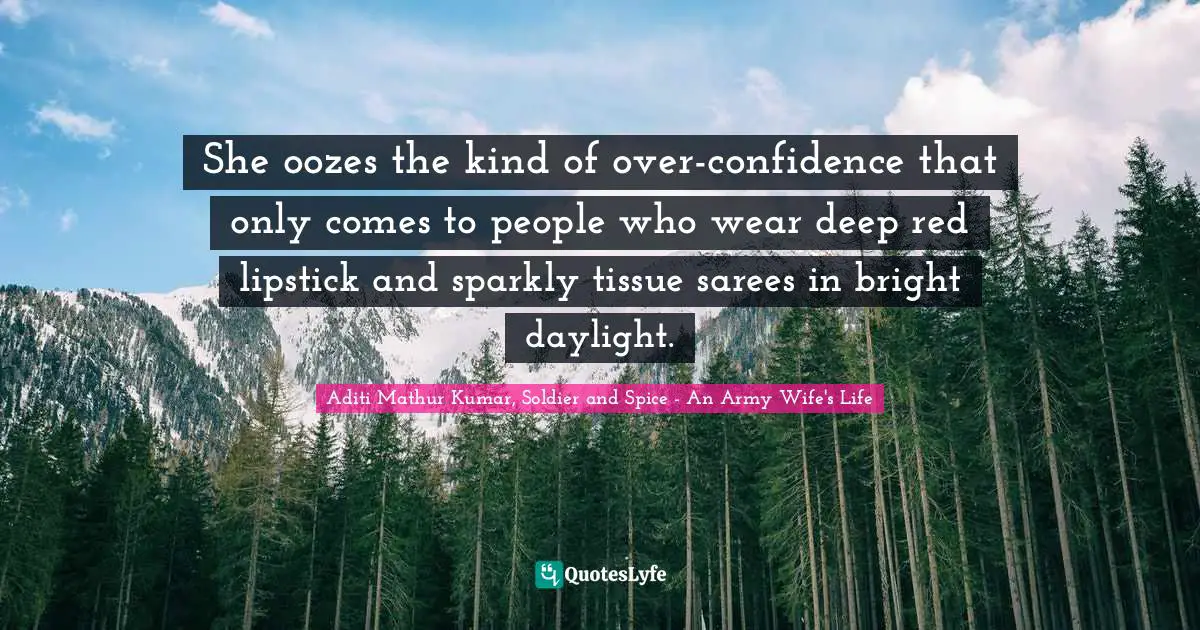 She oozes the kind of over-confidence that only comes to people who wear deep red lipstick and sparkly tissue sarees in bright daylight.