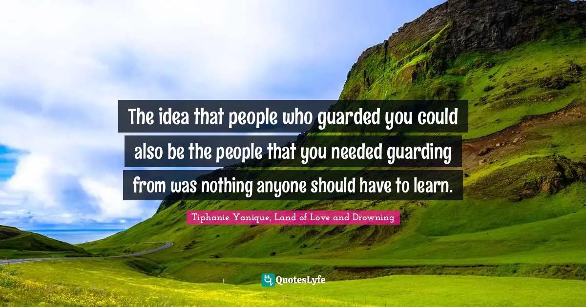 The idea that people who guarded you could also be the people that you needed guarding from was nothing anyone should have to learn.