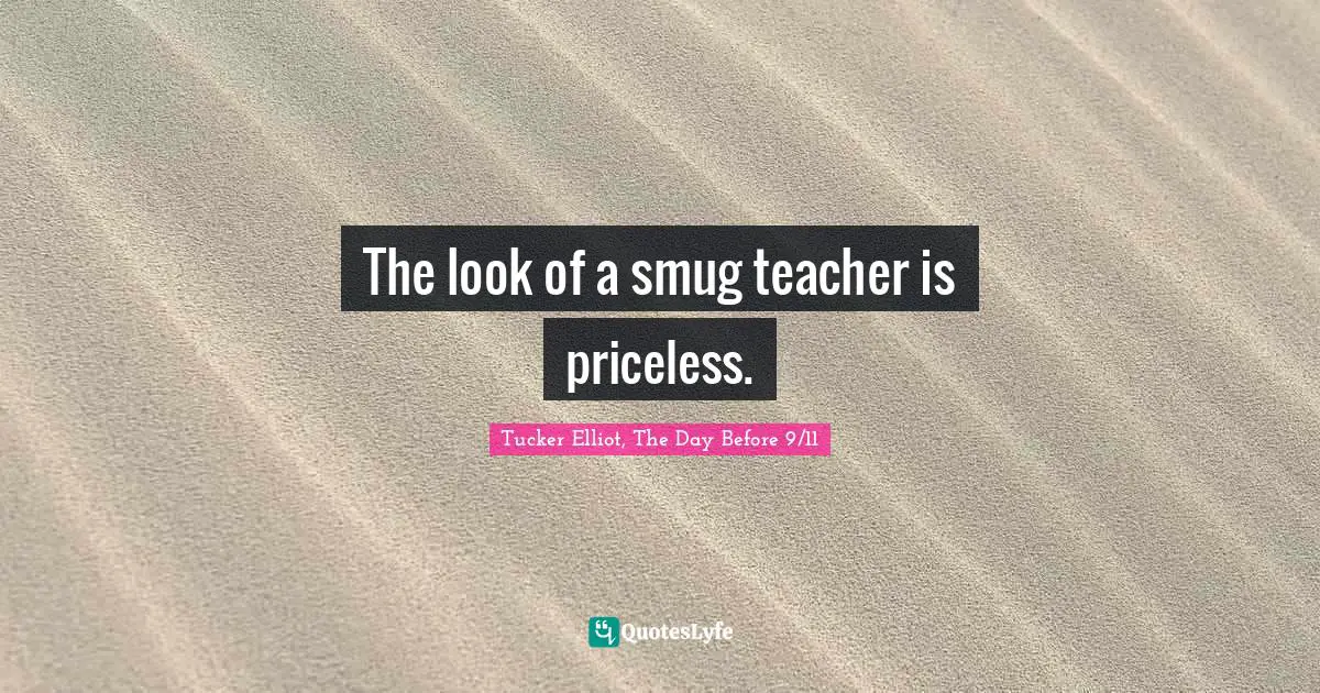 The look of a smug teacher is priceless.