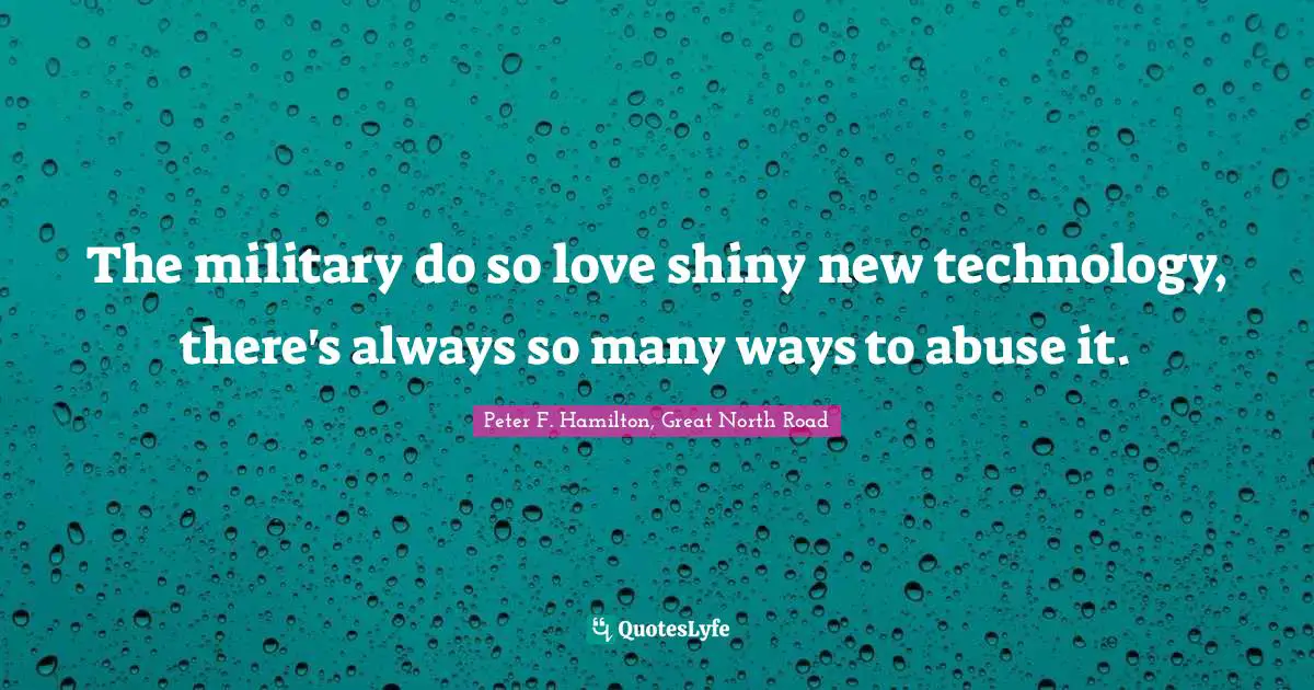 The military do so love shiny new technology, there's always so many ways to abuse it.