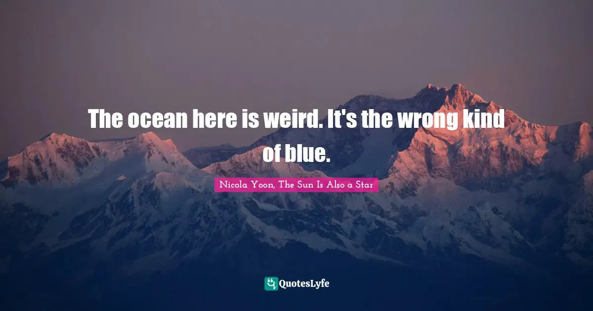 The ocean here is weird. It's the wrong kind of blue.
