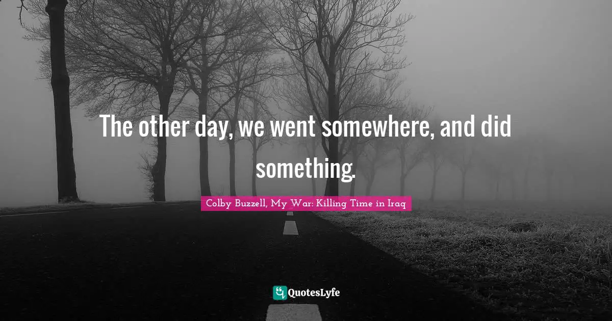 The other day, we went somewhere, and did something.