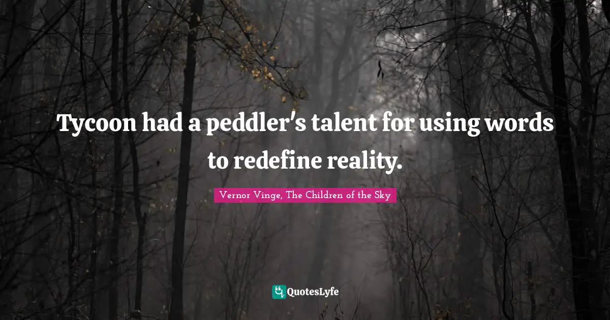 Tycoon had a peddler's talent for using words to redefine reality.