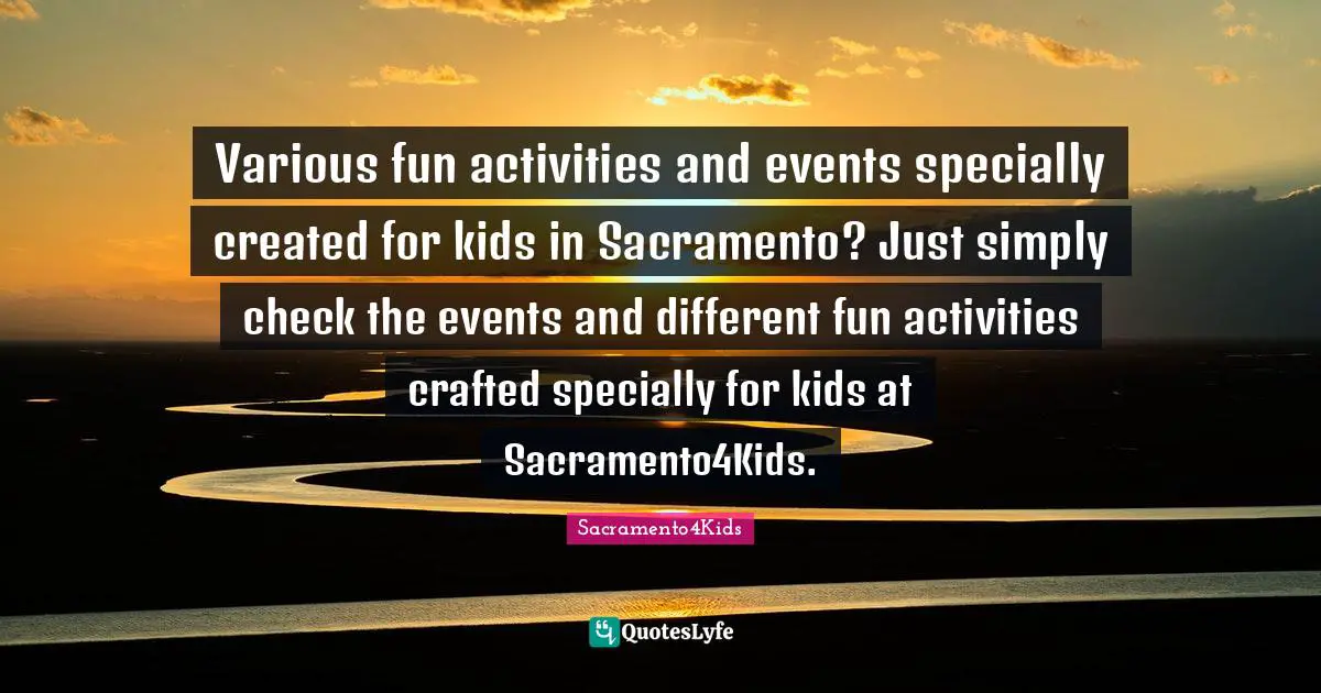 Various fun activities and events specially created for kids in Sacramento? Just simply check the events and different fun activities crafted specially for kids at Sacramento4Kids.