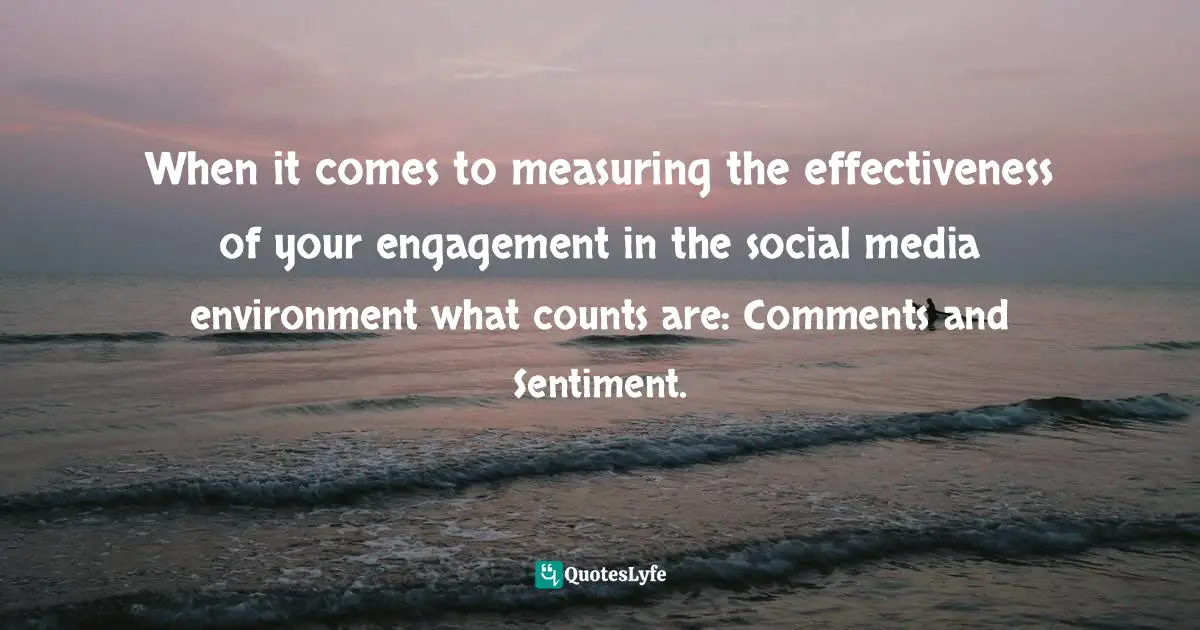 When it comes to measuring the effectiveness of your engagement in the social media environment what counts are: Comments and Sentiment.