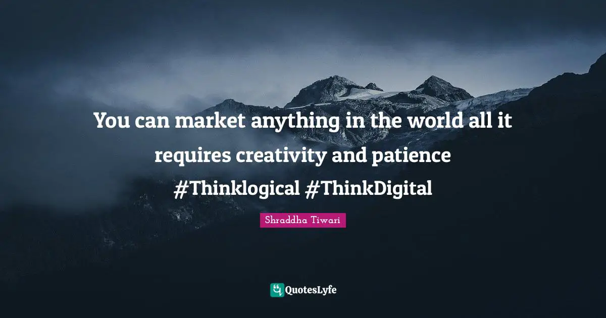 You can market anything in the world all it requires creativity and patience #Thinklogical #ThinkDigital