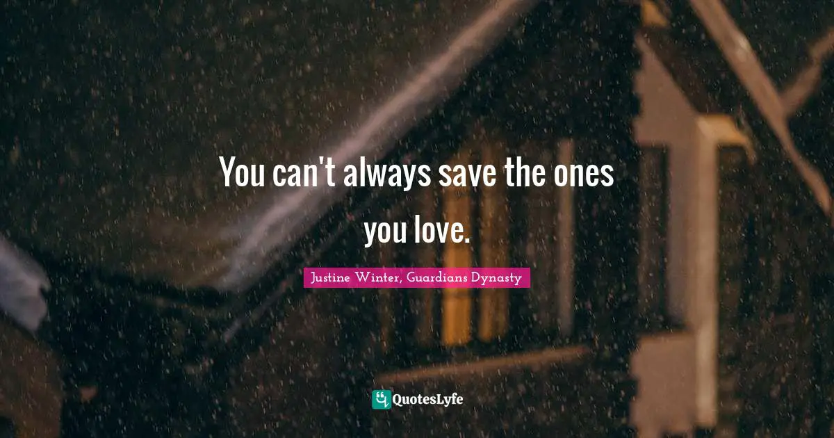 You can't always save the ones you love.