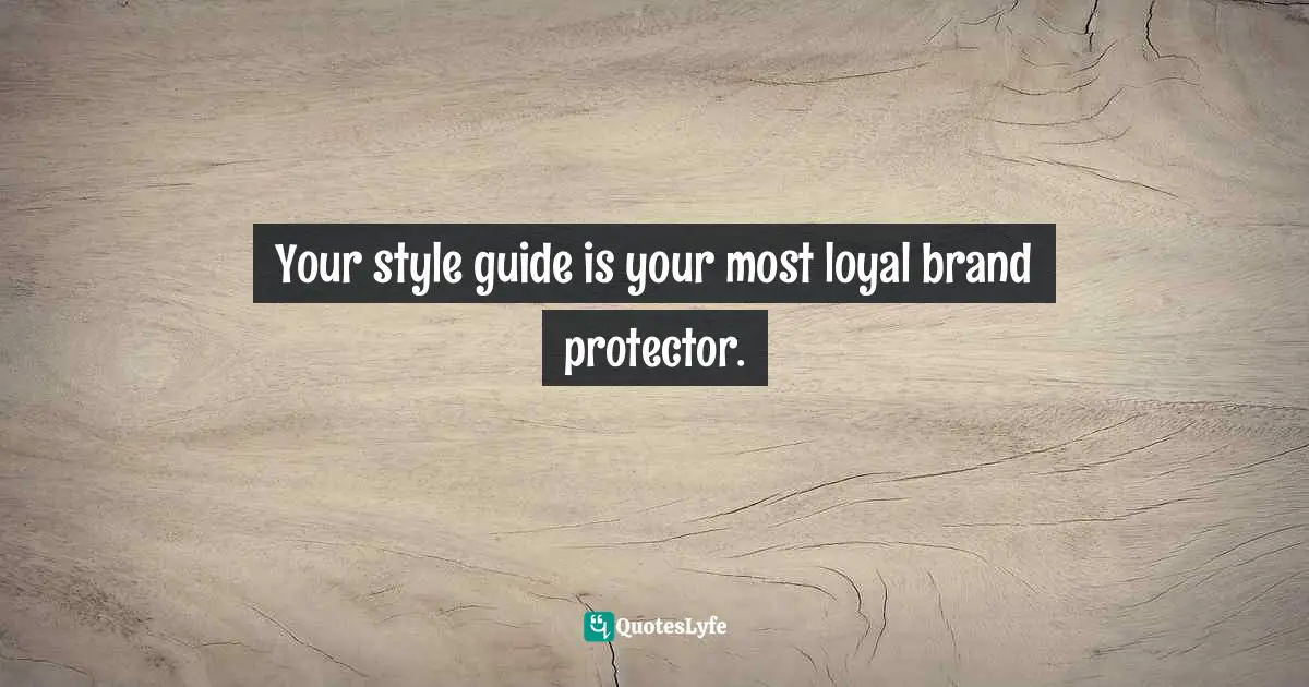 Your style guide is your most loyal brand protector.