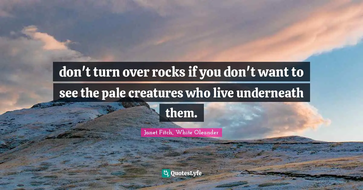 don't turn over rocks if you don't want to see the pale creatures who live underneath them.