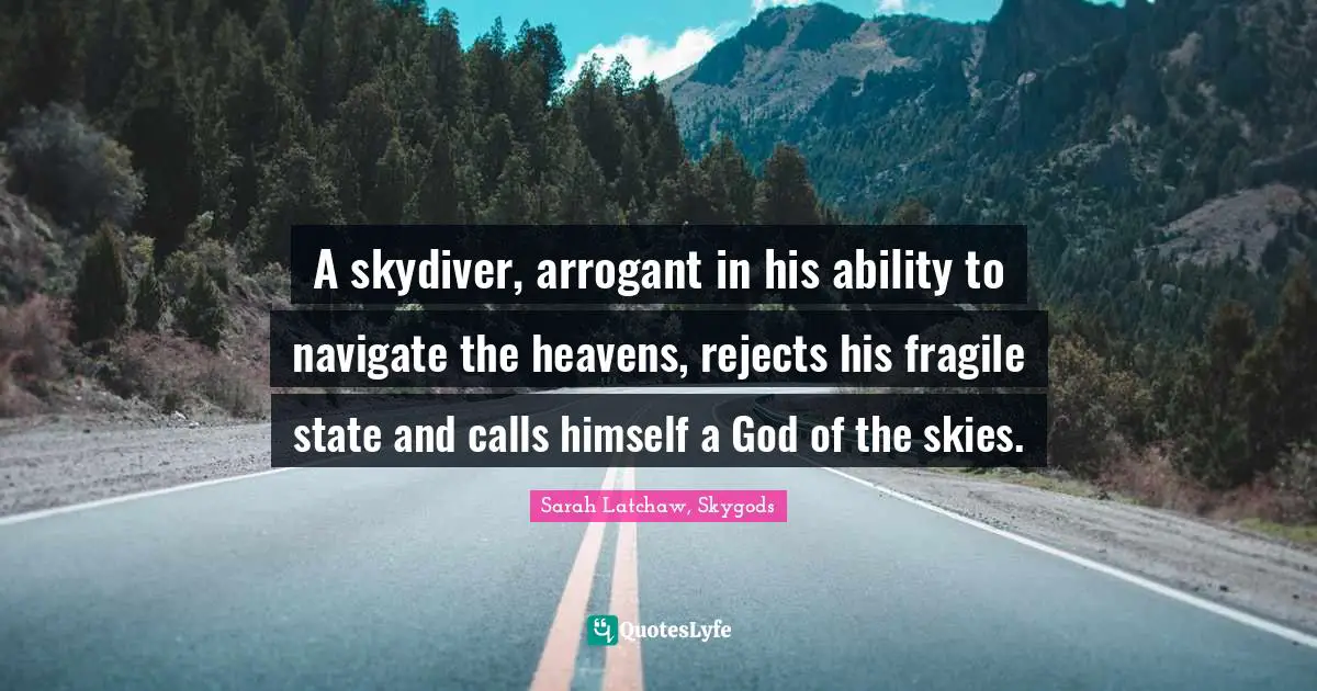 A skydiver, arrogant in his ability to navigate the heavens, rejects his fragile state and calls himself a God of the skies.