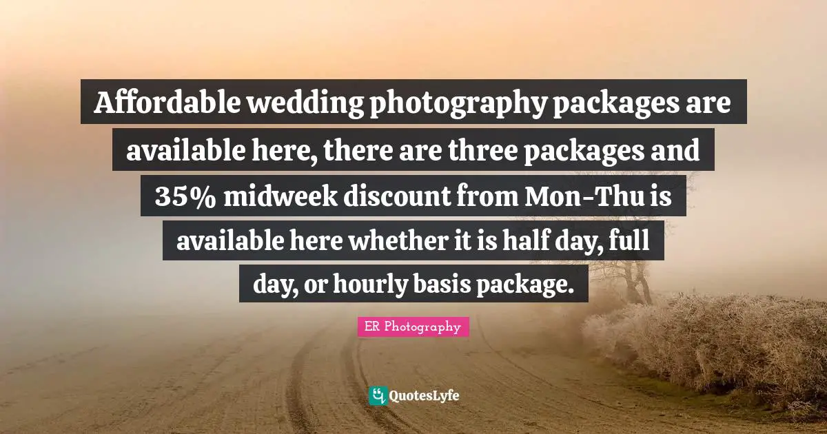 Affordable wedding photography packages are available here, there are three packages and 35% midweek discount from Mon-Thu is available here whether it is half day, full day, or hourly basis package.