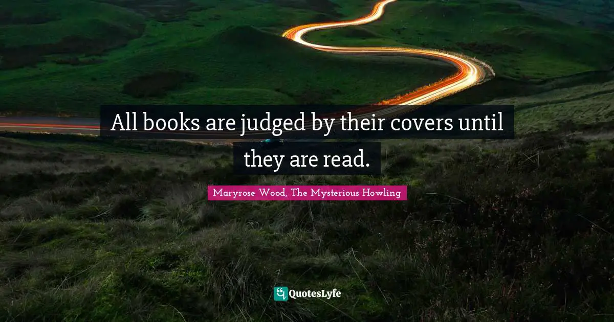 All books are judged by their covers until they are read.