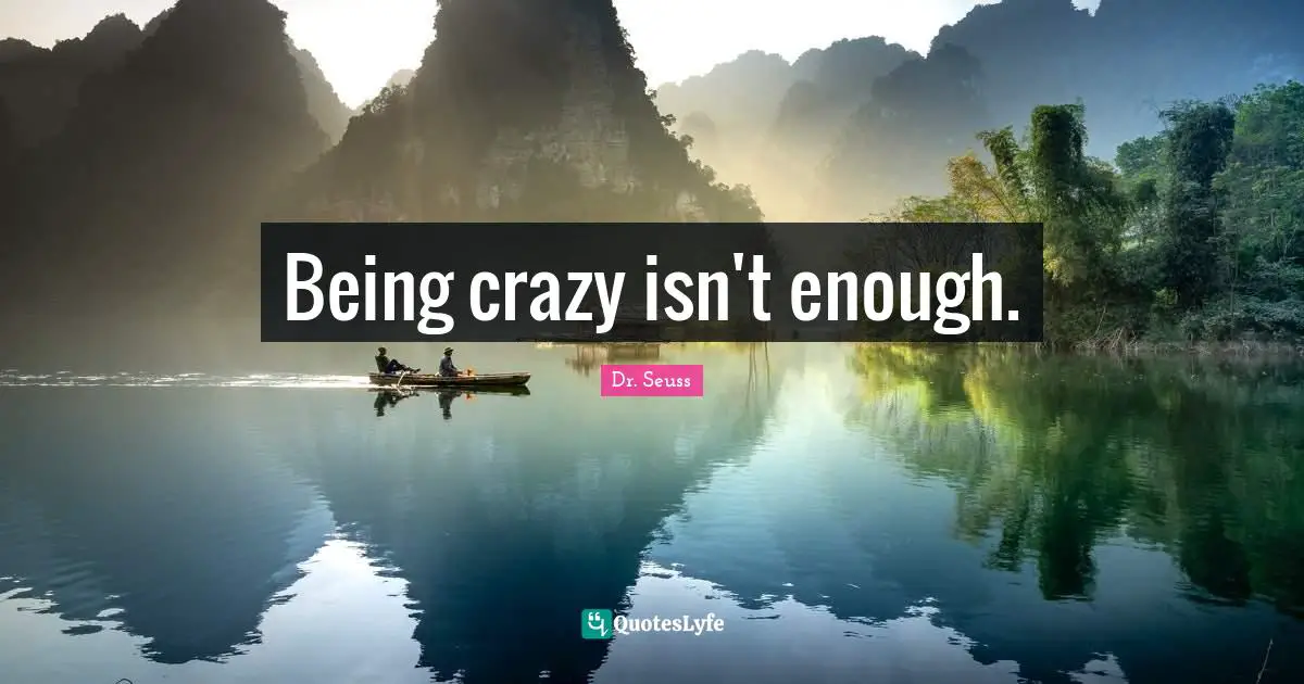 Being crazy isn't enough.