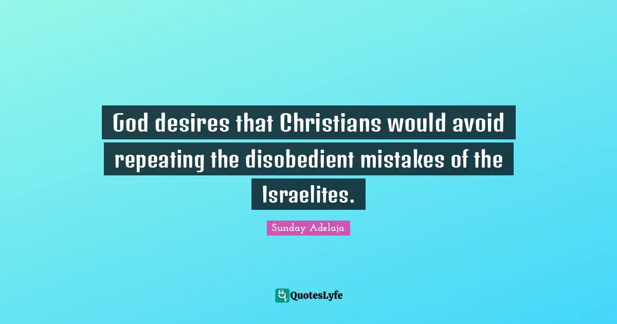 God desires that Christians would avoid repeating the disobedient mistakes of the Israelites.