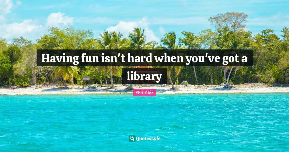 Having fun isn't hard when you've got a library