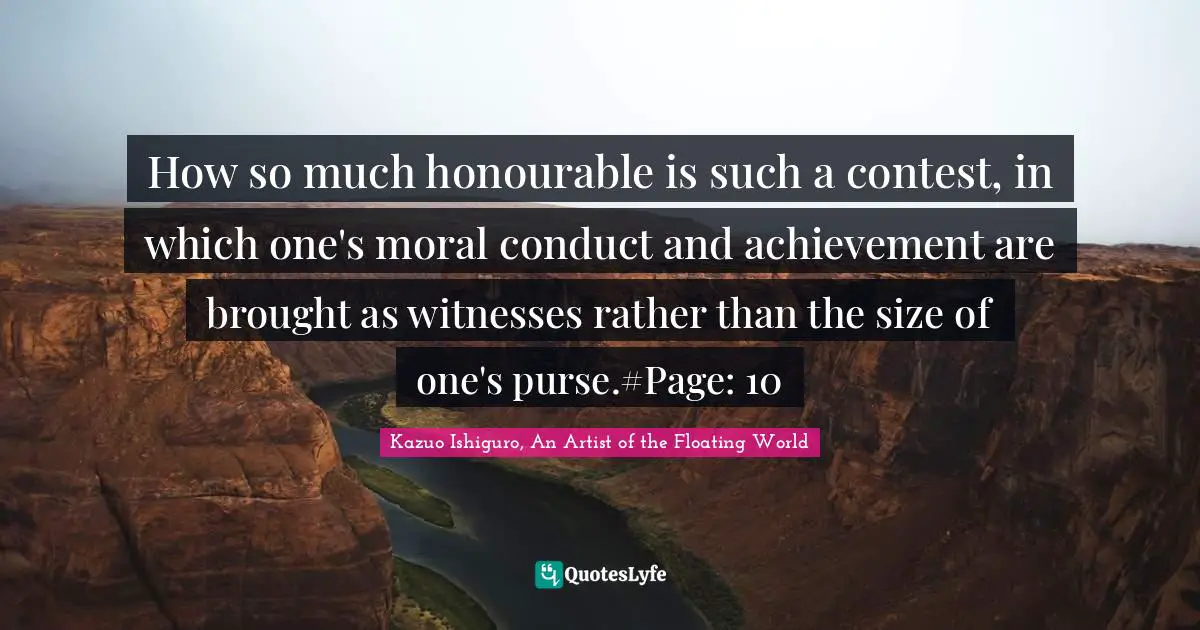 How so much honourable is such a contest, in which one's moral conduct and achievement are brought as witnesses rather than the size of one's purse.#Page: 10
