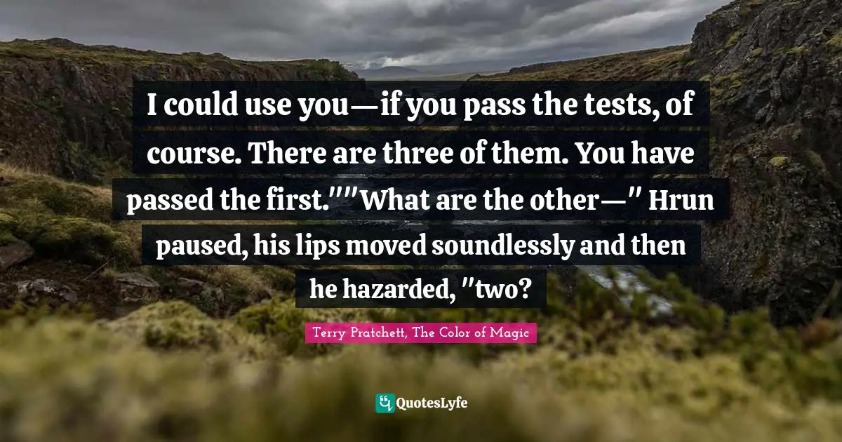 I could use you—if you pass the tests, of course. There are three of them. You have passed the first.""What are the other—" Hrun paused, his lips moved soundlessly and then he hazarded, "two?