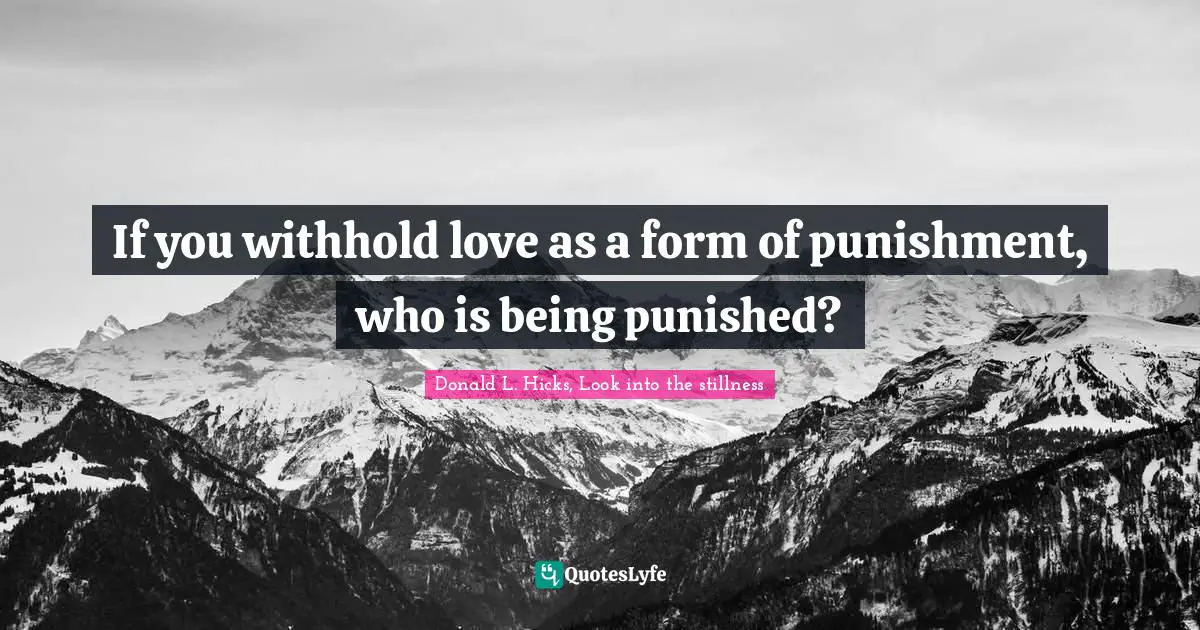 Grudges Quotes: "If you withhold love as a form of punishment, who is being punished?"