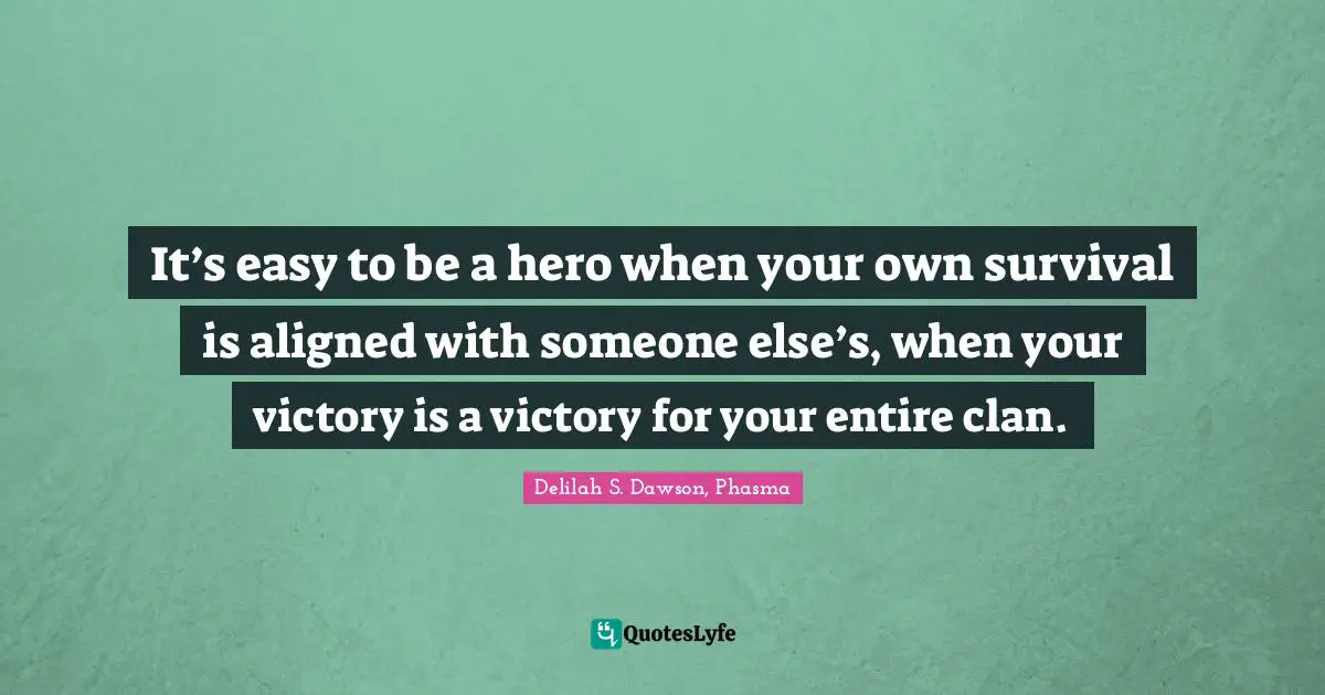 It’s easy to be a hero when your own survival is aligned with someone else’s, when your victory is a victory for your entire clan.
