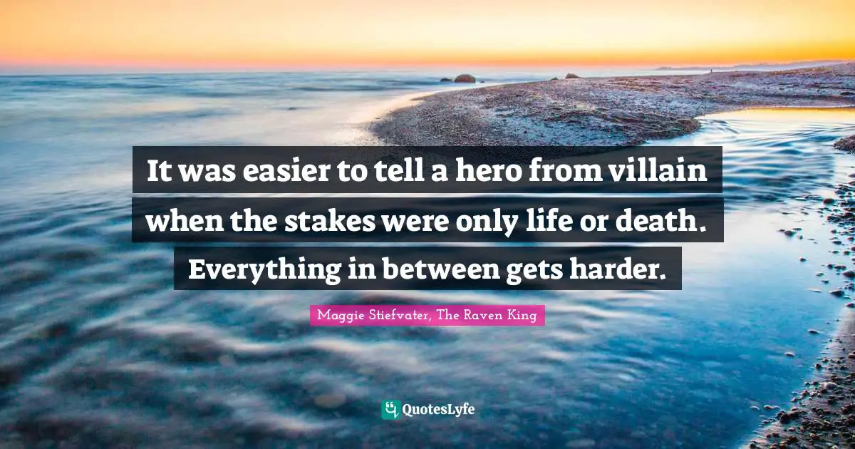 It was easier to tell a hero from villain when the stakes were only life or death. Everything in between gets harder.