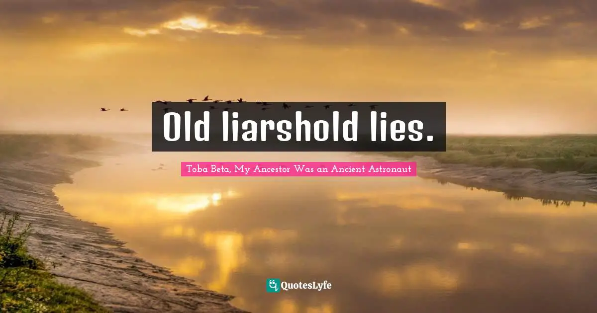 Old liarshold lies.