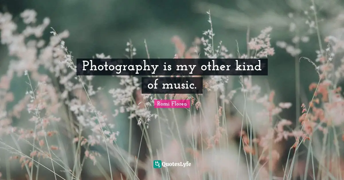 Photography is my other kind of music.