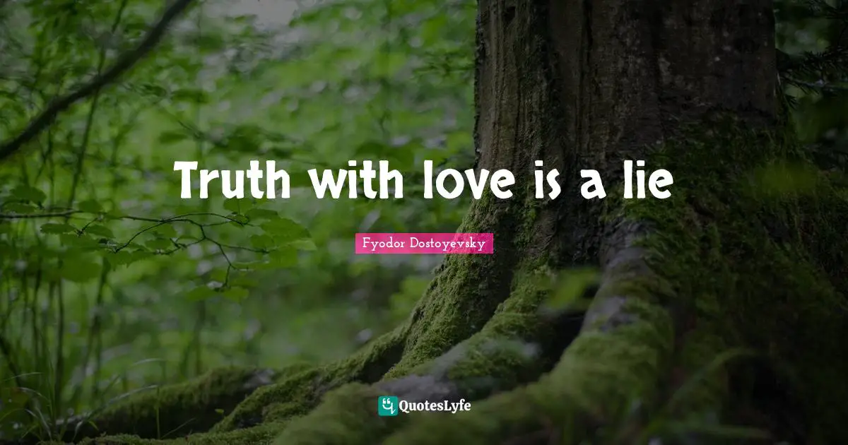 Truth with love is a lie