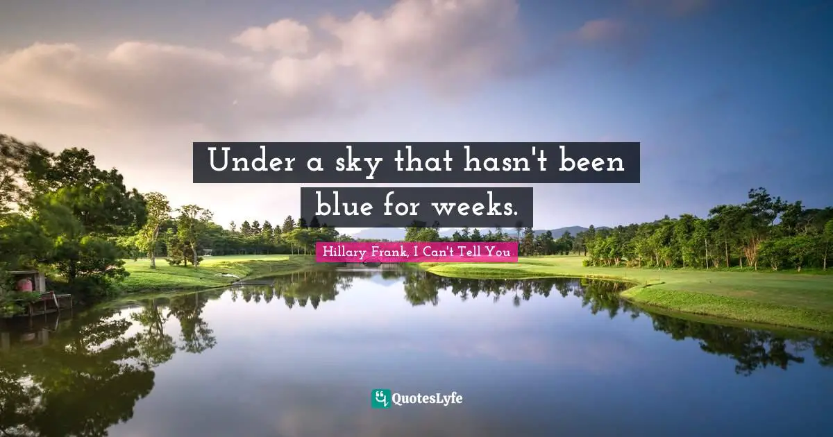 Under a sky that hasn't been blue for weeks.