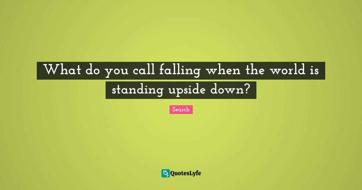 What do you call falling when the world is standing upside down?