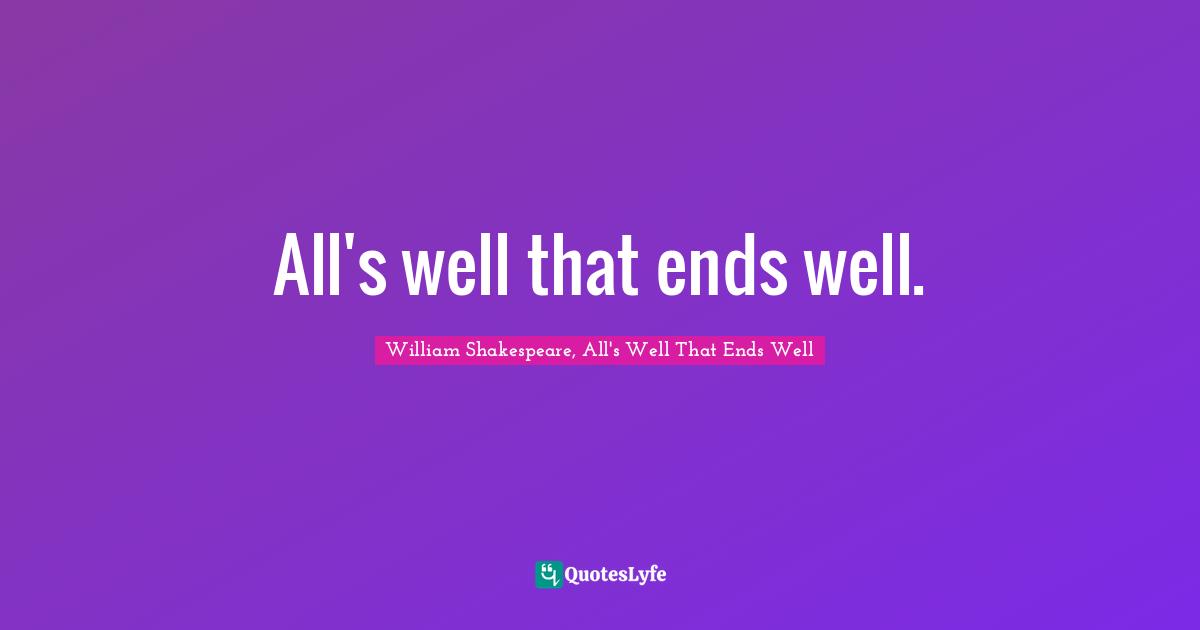 All's well that ends well.