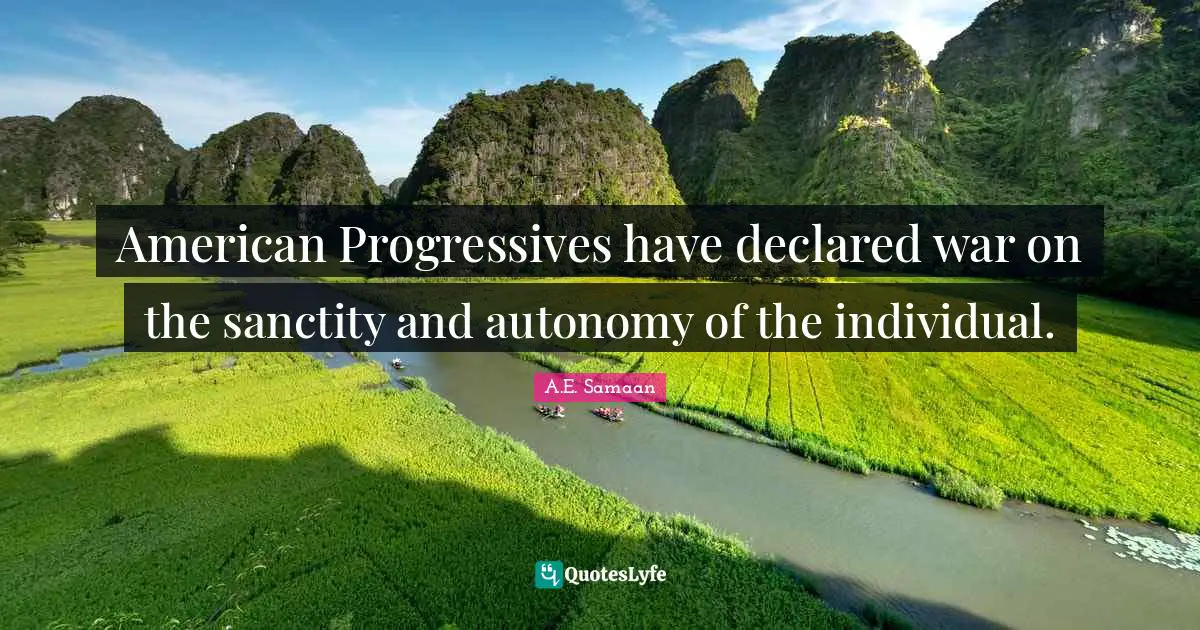 American Progressives have declared war on the sanctity and autonomy of the individual.